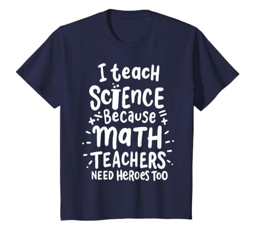 I Teach Science Because Math Teachers Need Heroes Too T-Shirt, Youth, Navy Blue, X-Small