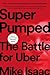 Super Pumped: The Battle for Uber
