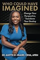 Who Could Have Imagined . . . Change Your Perspective, Transform Your Destiny 0578997290 Book Cover