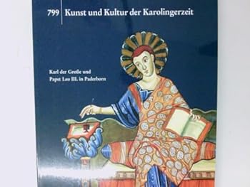 Hardcover Kunst und Kultur der Karolingerzeit. Karl der Große und Papst Leo III. in Paderborn. [German] Book