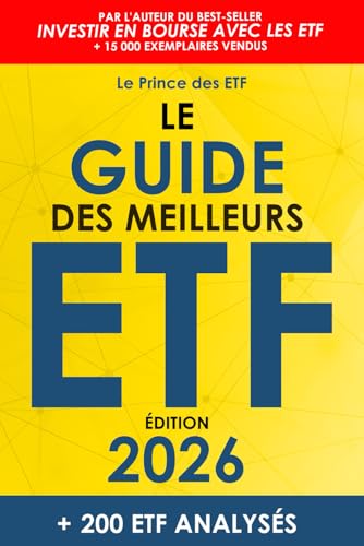 Le Guide des Meilleurs ETF: Le Top 200 des ETF pour épargner son argent, investir en Bourse et créer un portefeuille performant pour développer son ... en Bourse avec les ETF, Band 2) Le Guide des Meilleurs ETF: Le Top 200 des ETF pour épargner son argent, investir en Bourse et créer un portefeuille performant pour développer son ... en Bourse avec les ETF, Band 2)