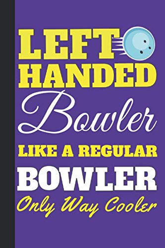 Left Handed Bowler: Lined Notebook / Journal Gift,120 Pages, 6x9,Soft Cover, Matte Finish,Left handed Gift,Lefty Gift;Left Handed Bowler Gift;Lefty ... Left Hander Gift;Left-Handed