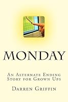 Monday: An Alternate Ending Story for Grown Ups 1508775885 Book Cover