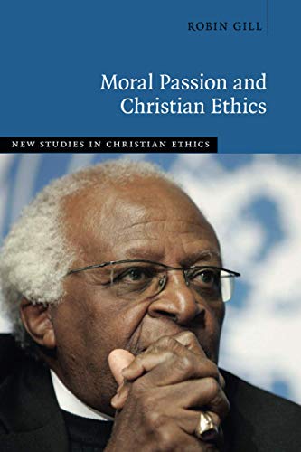 Moral Passion And Christian Ethics (New Studies In Christian Ethics)