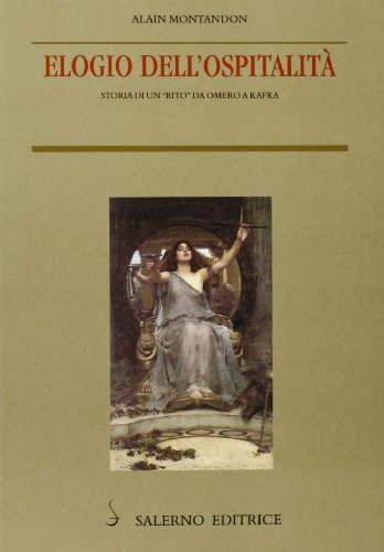 Elogio Dell'ospitalità. Storia Di Un «Rito» Da Omero A Kafka