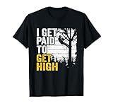 I Get Paid To Get High Tree Climbing Witz Baumarbeit Arborist T-Shirt