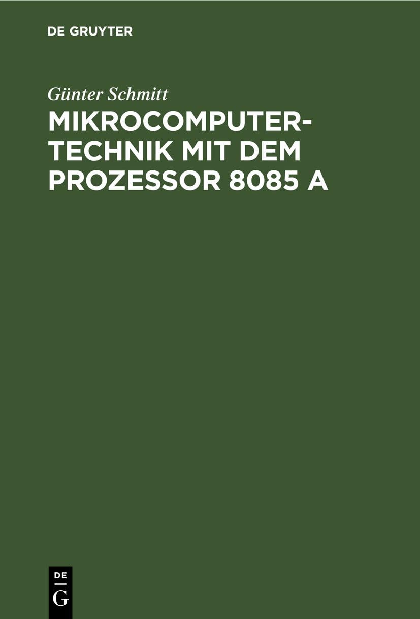 Mikrocomputertechnik mit dem Prozessor 8085 A: Maschinenorientierte Programmierung. Grundlagen, Schaltungstechnik und Anwendungen