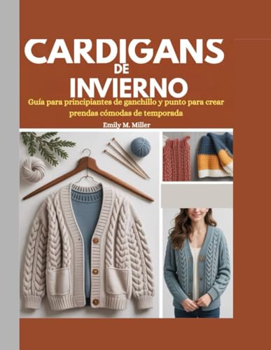 Cárdigans de invierno: Guía para principiantes de ganchillo y punto para crear prendas cómodas de temporada