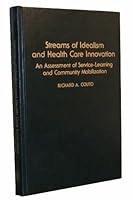 Streams of idealism and health care innovation: An assessment of service-learning and community mobilization 0807727245 Book Cover