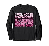 I Will Not Be Remembered As A Woman Who Kept Her Mouth Shut Long Sleeve T-Shirt