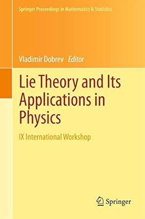Lie Theory and Its Applications in Physics: IX International Workshop: 36 2013th Edition Lie Theory and Its Applications in Physics: IX International Workshop: 36 2013th Edition book cover