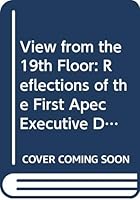 View from the 19th Floor: Reflections of the First Apec Executive Director 9813016930 Book Cover