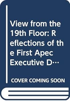 View from the 19th Floor: Reflections of the First Apec Executive Director - Book  of the Asia Pacific Economic Cooperation
