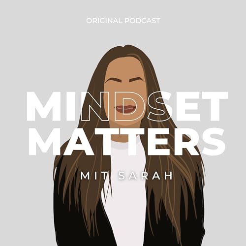 Mindset matters mit Sarah Podcast Por Sarah arte de portada
