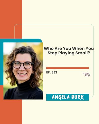 Who Are You When You Stop Playing Small?| 353