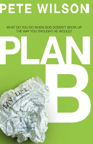 Plan B: What Do You Do When God Doesn't Show Up the Way You Thought He Would?