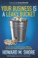Your Business is a Leaky Bucket: Learn How to Avoid Losing Millions in Revenue and Profit Annually (Updated for 2020) B08SB51XWY Book Cover