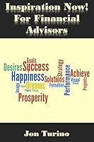 Inspiration Now! for Financial Advisors: What You Need To Succeed 1511770767 Book Cover