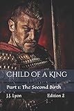 Child of a King: Part 1: The Second Birth