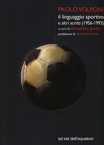 Il linguaggio sportivo e altri scritti (1956-1993) Il linguaggio sportivo e altri scritti (1956-1993)