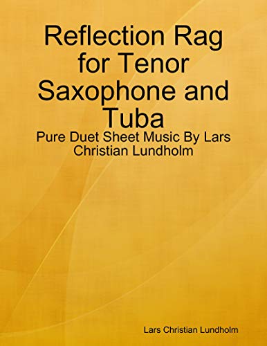 Reflection Rag for Tenor Saxophone and Tuba - Pure Duet Sheet Music By Lars Christian Lundholm (English Edition)