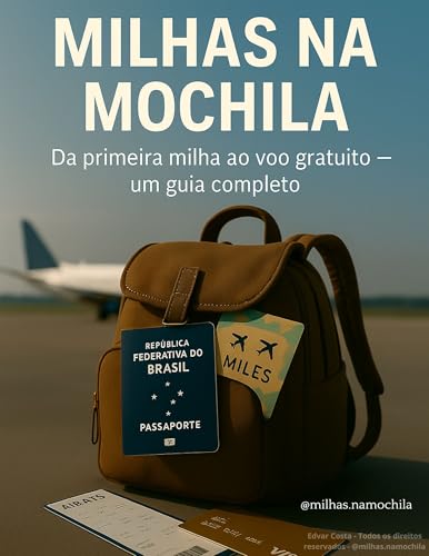 Milhas na Mochila: Da primeira milha ao voo gratuito - um guia co...