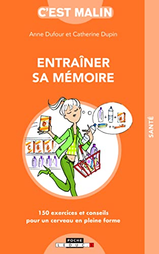 Entraîner sa mémoire, c'est malin: 150 exercices et conseils pour...