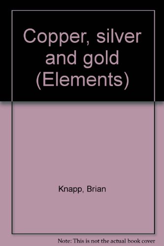 Copper, silver and gold (Elements) 0717275779 Book Cover