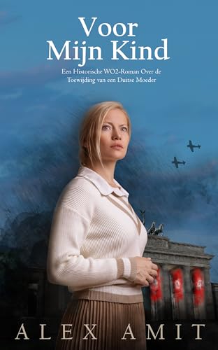 Voor Mijn Kind: Een Historische WO2-Roman Over de Toewijding van een Duitse Moeder (Dutch Edition)