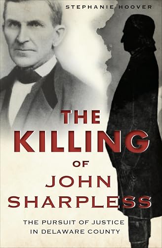 The Killing of John Sharpless: The Pursuit of Justice in Delaware County