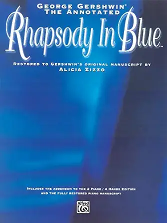 George Gershwin -- The Annotated Rhapsody in Blue: Restored to Gershwin's Original Manuscript by Alicia Zizzo George Gershwin -- The Annotated Rhapsody in Blue: Restored to Gershwin's Original Manuscript by Alicia Zizzo book cover