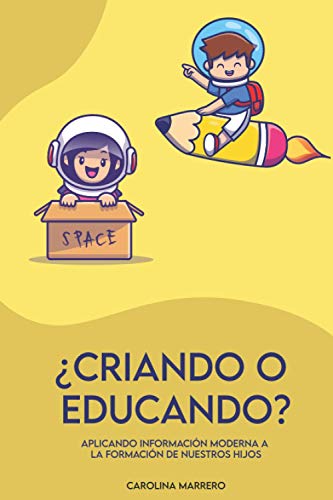 ¿Criando o Educando?: Aplicando información moderna a la formación de nuestros hijos. Libro sobre crianza positiva. Método Montessori. Crianza ... para padres modernos. (Spanish Edition)