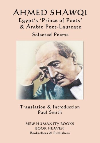 Ahmed Shawqi - Egypt's 'Prince of Poets' & Arabic: Selected Poems