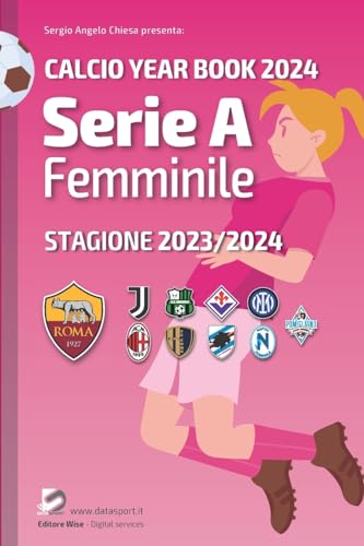 Serie A femminile 2023/2024: Tutto il calcio in cifre: Calcio Year Book 2024