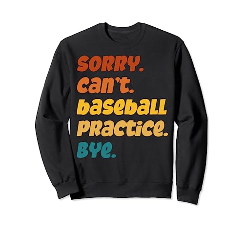Sorry Can't Baseball Practice Bye para jugadores, entrenadores, fans Sudadera