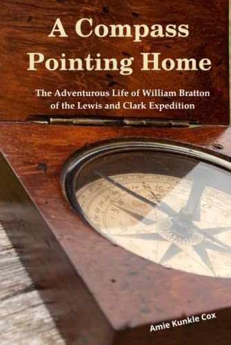 A Compass Pointing Home: The Adventurous Life of William Bratton of the Lewis and Clark Expedition