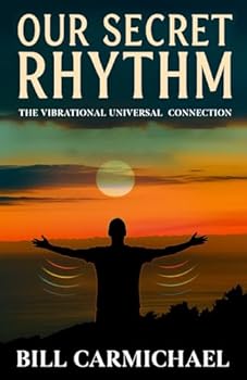Paperback OUR SECRET RHYTHM: THE VIBRATIONAL UNIVERSAL CONNECTION Book