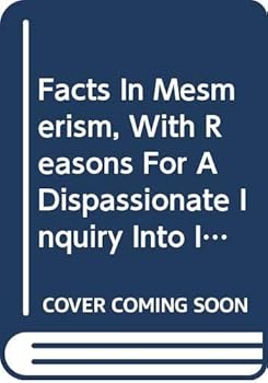 Paperback Facts In Mesmerism, With Reasons For A Dispassionate Inquiry Into It Book