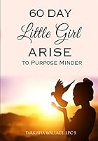 60 Day Little Girl Arise to Purpose Minder 1728804582 Book Cover