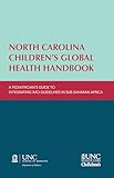 North Carolina Children’s Global Health Handbook: A Pediatrician’s Guide to Integrating IMCI Guidelines in Sub-Saharan Africa
