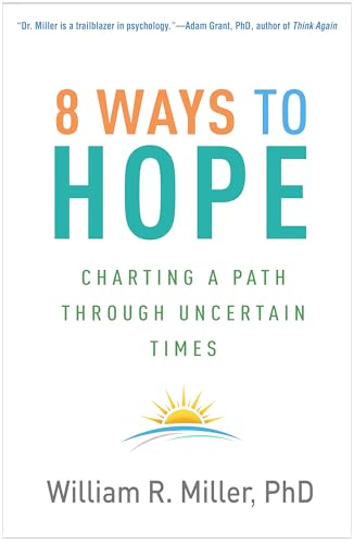 8 Ways to Hope: Charting a Path through Uncertain Times 8 Ways to Hope: Charting a Path through Uncertain Times