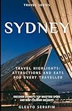  Sydney: Travel Highlights - Attractions and Eats for Every Traveller (Travel Series)