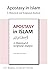 Book-in-Brief: Apostasy in Islam: A Historical and Scriptural Analysis