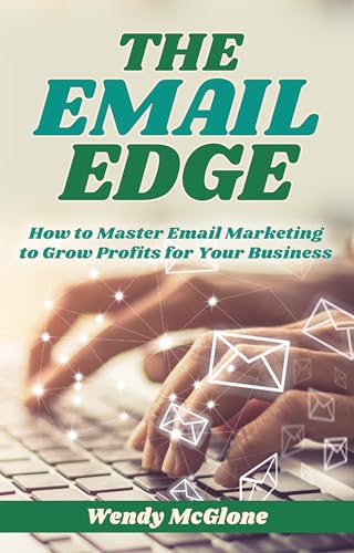 The Email Edge: How to Master Email Marketing to Grow Profits for Your Business