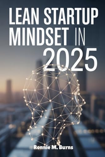Lean Startup Mindset in 2025: Agile Thinking, Smart Tools and Sustainable Startups for the Future