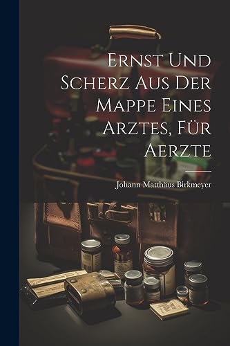 Ernst und Scherz aus der Mappe eines Arztes, Für Aerzte (German Edition)