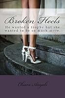 Broken Heels: Phoenix left her dark past to make it in New York City. But when she meets the rich and powerful Dexter Stiles not only does he hold the keys to her future, he is beginning to claim her  0978613414 Book Cover