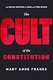  The Cult of the Constitution: Our Deadly Devotion to Guns and Free Speech (English Edition)
