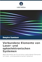 Verbundene Elemente von Laser- und optoelektronischen Systemen: Besonderheiten der Konstruktion verbundener Elemente von Laser- und optoelektronischen Systemen (German Edition) 6206814300 Book Cover