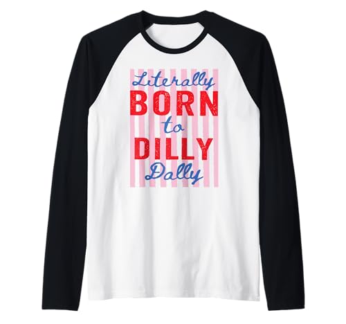 Funny Literally Born to Dilly Dally Sarcastic Humor Women Raglan Baseball Tee